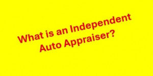 What is an independent auto appraiser?