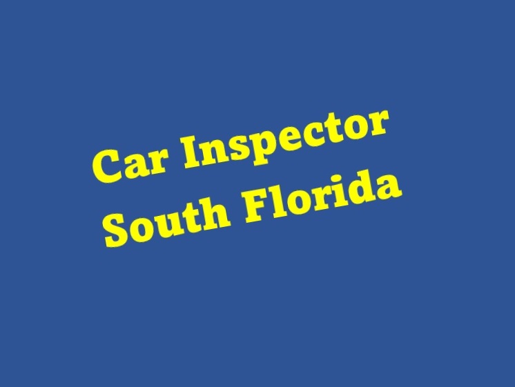 If you are looking for a car inspector in South Florida